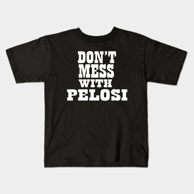 Don't Mess With Pelosi Kids T-Shirt by DMarts